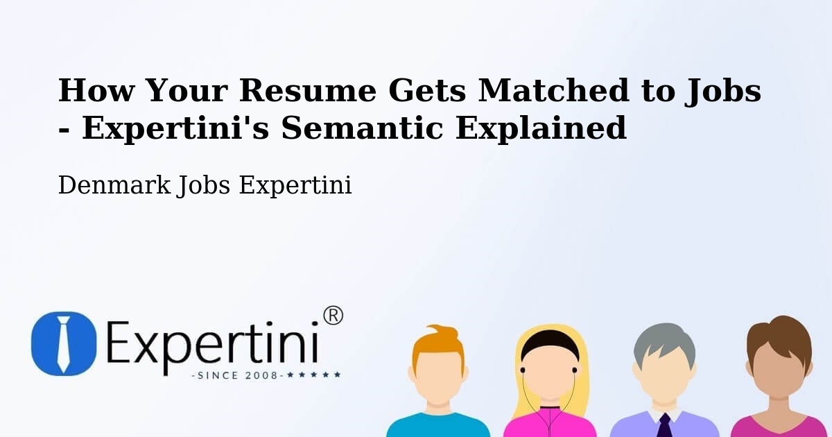 How Your Resume Gets Matched to Jobs - Expertini's Semantic Explained - Denmark Jobs Expertini