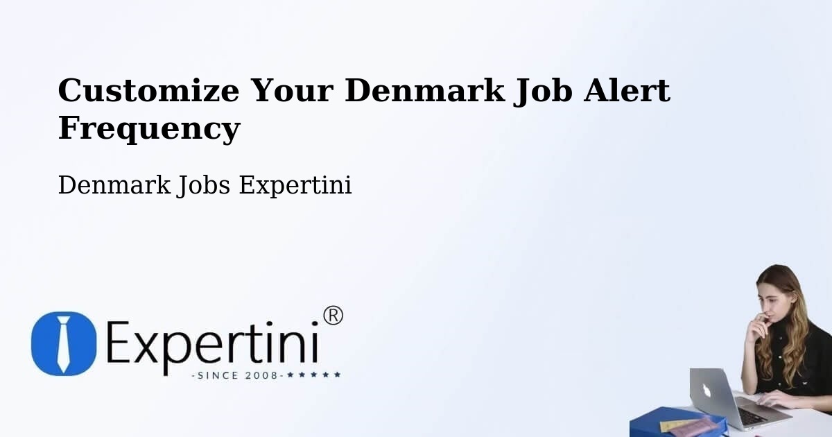 Customize Your Denmark Job Alert Frequency - Denmark Jobs Expertini